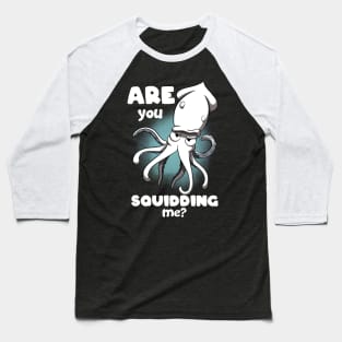 Are you squidding me? Baseball T-Shirt